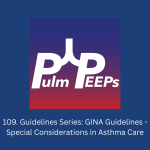 109. Guidelines Series: GINA Guidelines – Special Considerations in Asthma Care