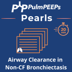 114. Pulm PEEPs Pearls: Airway Clearance Techniques in Non-CF Bronchiectasis
