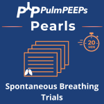 117. Pulm PEEPs Pearls: Spontaneous Breathing Trials