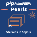 122. Pulm PEEPs Pearls: Steroids in Sepsis